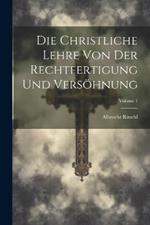 Die Christliche Lehre Von Der Rechtfertigung Und Versöhnung; Volume 1