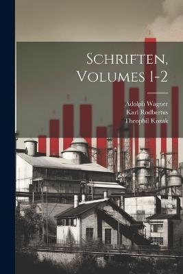 Schriften, Volumes 1-2 - Adolph Wagner,Karl Rodbertus,Theophil Kozak - cover