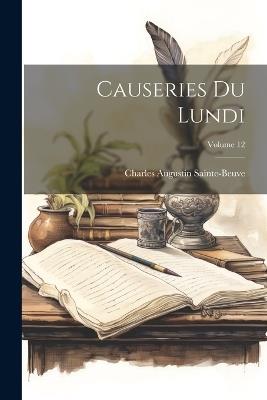 Causeries Du Lundi; Volume 12 - Charles Augustin Sainte-Beuve - cover
