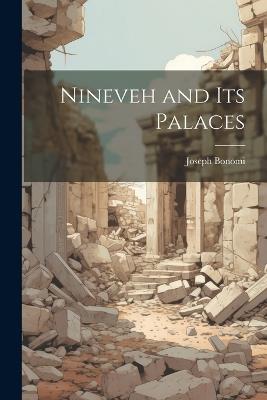 Nineveh and Its Palaces - Joseph Bonomi - cover