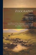 Zoography: Or, the Beauties of Nature Displayed. in Select Descriptions From the Animal, and Vegetable, With Additions From the Mineral Kingdom. Systematical Arranged; Volume 3