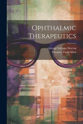 Ophthalmic Therapeutics - Timothy Field Allen,George Salmon Norton - cover