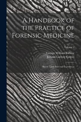 A Handbook of the Practice of Forensic Medicine: Based Upon Personal Experience; Volume 2 - Johann Ludwig Casper,George William Balfour - cover