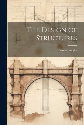 The Design of Structures - Samuel Anglin - cover
