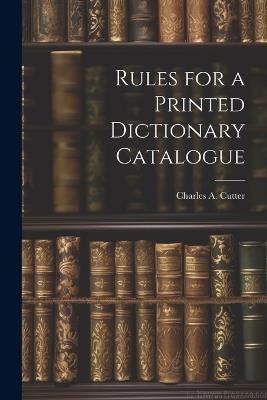 Rules for a Printed Dictionary Catalogue - Charles a Cutter - cover
