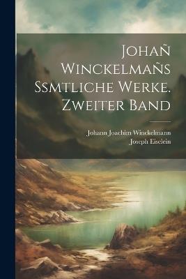 Johañ Winckelmañs Ssmtliche Werke. Zweiter Band - Johann Joachim Winckelmann,Joseph Eiselein - cover