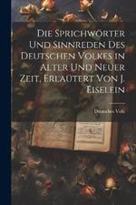 Die Sprichwörter und Sinnreden des Deutschen Volkes in alter und neuer Zeit, Erlaütert von J. Eiselein