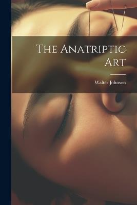 The Anatriptic Art - Walter Johnson - cover