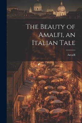 The Beauty of Amalfi, an Italian Tale - Amalfi - cover