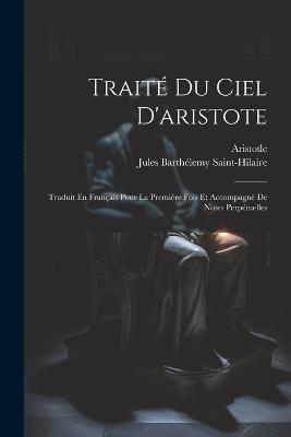 Traité Du Ciel D'aristote: Traduit En Français Pour La Première Fois Et Accompagné De Notes Perpétuelles - Jules Barthélemy Saint-Hilaire,Aristotle - cover