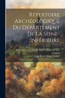 Répertoire Archéologique Du Département De La Seine-Inférieure - Jean Benoît Désiré Cochet - cover