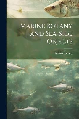 Marine Botany and Sea-Side Objects - Marine Botany - cover