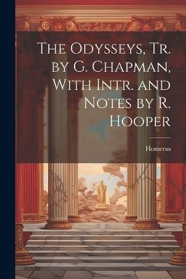 The Odysseys, Tr. by G. Chapman, With Intr. and Notes by R. Hooper - Homerus - cover