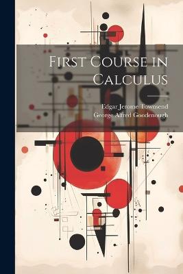 First Course in Calculus - George Alfred Goodenough,Edgar Jerome Townsend - cover