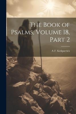 The Book of Psalms, Volume 18, part 2 - A F Kirkpatrick - cover