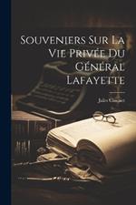 Souveniers Sur La Vie Privée Du Général Lafayette
