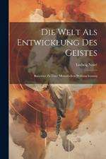 Die Welt Als Entwicklung Des Geistes: Bausteine Zu Einer Monistischen Weltanschauung