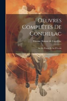 Oeuvres Complétes De Condillac: Art De Penser Et Art D'écrire - Etienne Bonnot de Condillac - cover