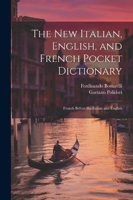 The New Italian, English, and French Pocket Dictionary: French Before the Italian and English - Gaetano Polidori,Ferdinando Bottarelli - cover