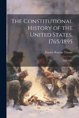 The Constitutional History of the United States, 1765/1895: 1788-1861 - Francis Newton Thorpe - cover
