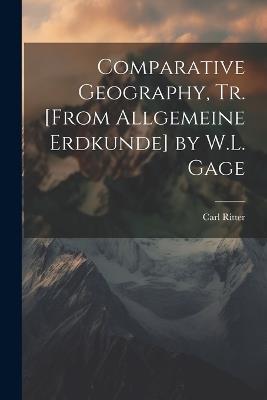 Comparative Geography, Tr. [From Allgemeine Erdkunde] by W.L. Gage - Carl Ritter - cover