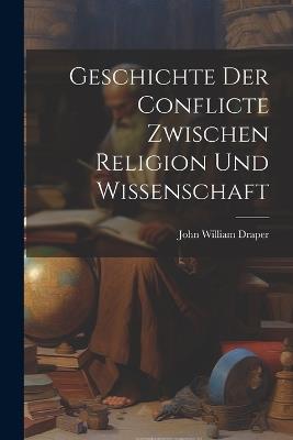 Geschichte Der Conflicte Zwischen Religion Und Wissenschaft - John William Draper - cover