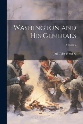 Washington and His Generals; Volume 2 - Joel Tyler Headley - cover