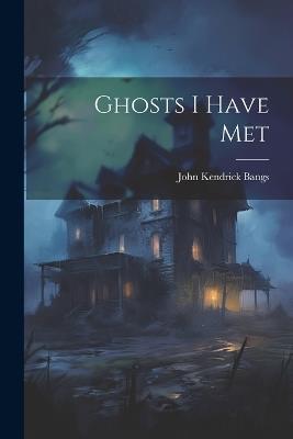Ghosts I Have Met - John Kendrick Bangs - cover
