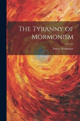 The Tyranny of Mormonism - Fanny Steinhouse - cover