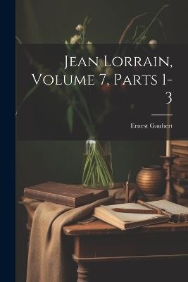 Jean Lorrain, Volume 7, parts 1-3 - Ernest Gaubert - cover