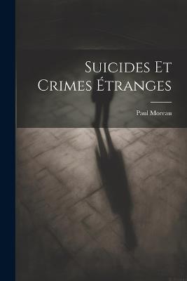 Suicides Et Crimes Étranges - Paul Moreau - cover