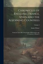 Chronicles of England, France, Spain and the Adjoining Countries: From the Latter Part of the Reign of Edward II to the Coronation of Henry Iv; Volume 2