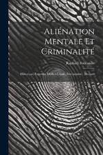 Aliénation Mentale Et Criminalité: Historique, Expertise Médico-Légale, Internement: Discours
