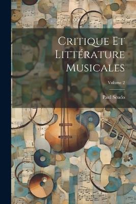 Critique Et Littérature Musicales; Volume 2 - Paul Scudo - cover