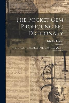 The Pocket Gem Pronouncing Dictionary: An Authoritative Hand-Book of Eleven Thousand Words in Common Use - Lilla M Tenney - cover