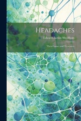 Headaches: Their Causes and Treatment - Edward Barton Shuldham - cover
