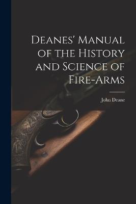 Deanes' Manual of the History and Science of Fire-Arms - John Deane - cover