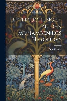Untersuchungen Zu Den Mimiamben Des Herondas - Otto Crusius - cover