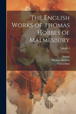 The English Works of Thomas Hobbes of Malmesbury; Volume 2 - Homer,Thucydides,William Molesworth - cover