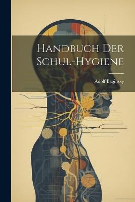 Handbuch Der Schul-Hygiene - Adolf Baginsky - cover