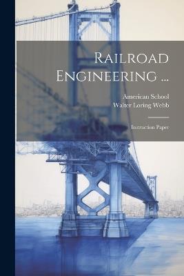 Railroad Engineering ...: Instruction Paper - Walter Loring Webb - cover