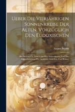 Ueber die vierjährigen Sonnenkreise der Alten, vorzüglich den Eudoxischen: Ein Beitrag zur Geschichte der Zeitrechnung und des Kalenderwesens der Aegypter, Griechen und Römer