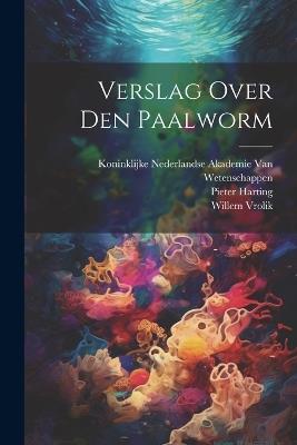 Verslag Over Den Paalworm - Pieter Harting,Willem Vrolik - cover