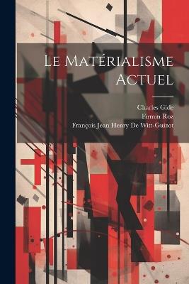Le Matérialisme Actuel - Charles Gide,Firmin Roz,François Jean Henry de Witt-Guizot - cover