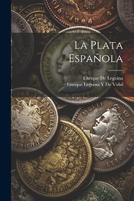 La Plata Española - Enrique De Leguina,Enrique Leguina y De Vidal - cover
