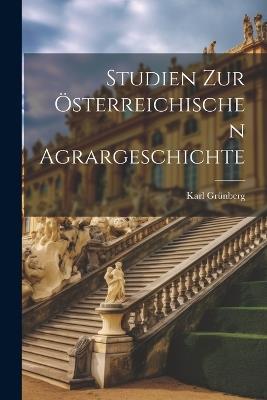 Studien Zur Österreichischen Agrargeschichte - Karl Grünberg - cover