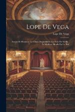 Lope De Vega: Amour Et Honneur: Le Chien Du Jardinier. La Perle De Séville. Le Meilleur Alcade Est Le Roi