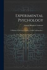 Experimental Psychology: A Manual of Laboratory Practice, Volume 1, Part 1