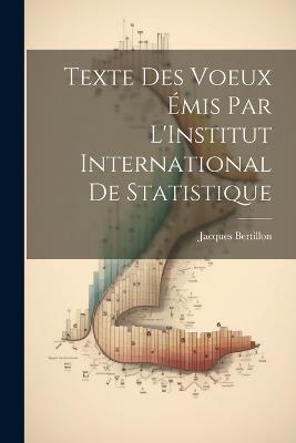 Texte Des Voeux Émis Par L'Institut International De Statistique - Jacques Bertillon - cover