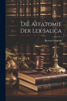 Die Affatomie Der Lex Salica - Richard Schmidt - cover